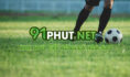 91Phut.net – Trang web phát sóng Champion League hàng đầu Việt Nam